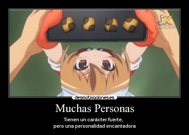 Muchas Personas - Tienen un carácter fuerte,  
pero una personalidad encantadora