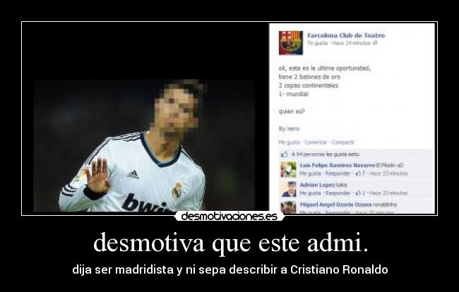 desmotiva que este admi. - dija ser madridista y ni sepa describir a Cristiano Ronaldo