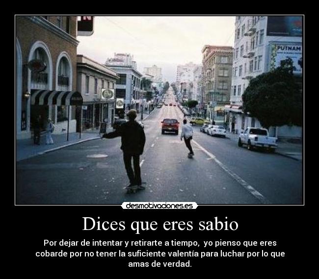 Dices que eres sabio -