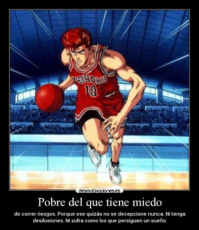 Pobre del que tiene miedo - de correr riesgos. Porque ese quizás no se decepcione nunca. Ni tenga
desilusiones. Ni sufra como los que persiguen un sueño.