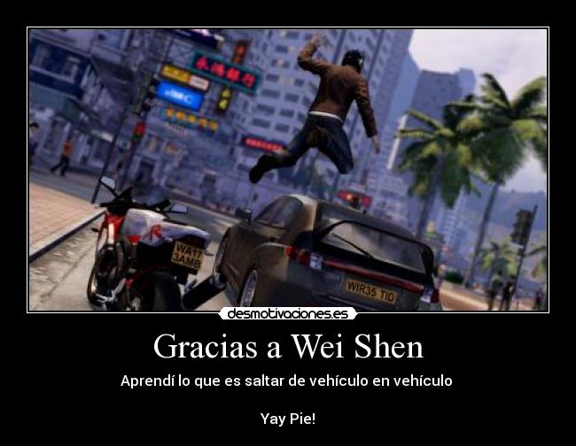 Gracias a Wei Shen - Aprendí lo que es saltar de vehículo en vehículo
Yay Pie!
