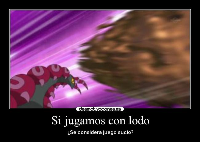 Si jugamos con lodo - ¿Se considera juego sucio?