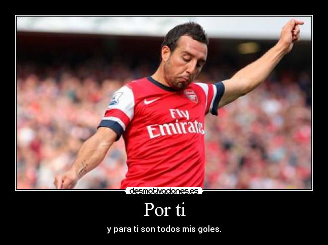 Por ti - y para ti son todos mis goles.