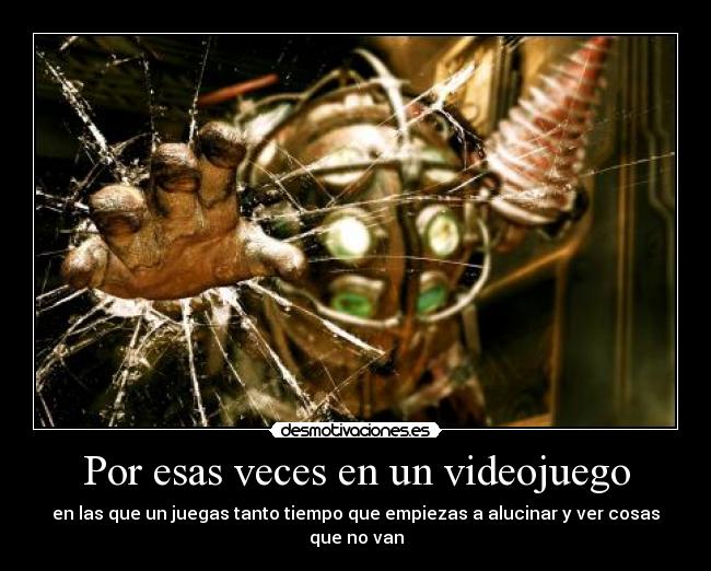 Por esas veces en un videojuego - en las que un juegas tanto tiempo que empiezas a alucinar y ver cosas que no van