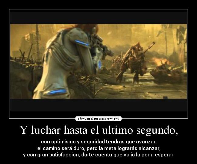 Y luchar hasta el ultimo segundo, -