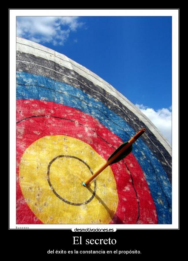 El secreto - del éxito es la constancia en el propósito.