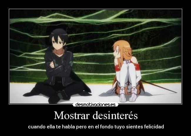 Mostrar desinterés - cuando ella te habla pero en el fondo tuyo sientes felicidad