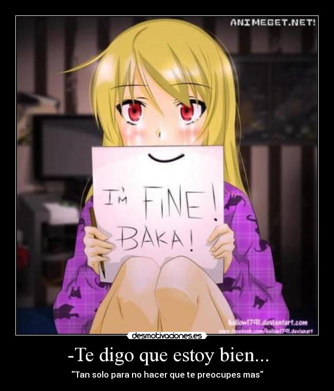 -Te digo que estoy bien... - Tan solo para no hacer que te preocupes mas