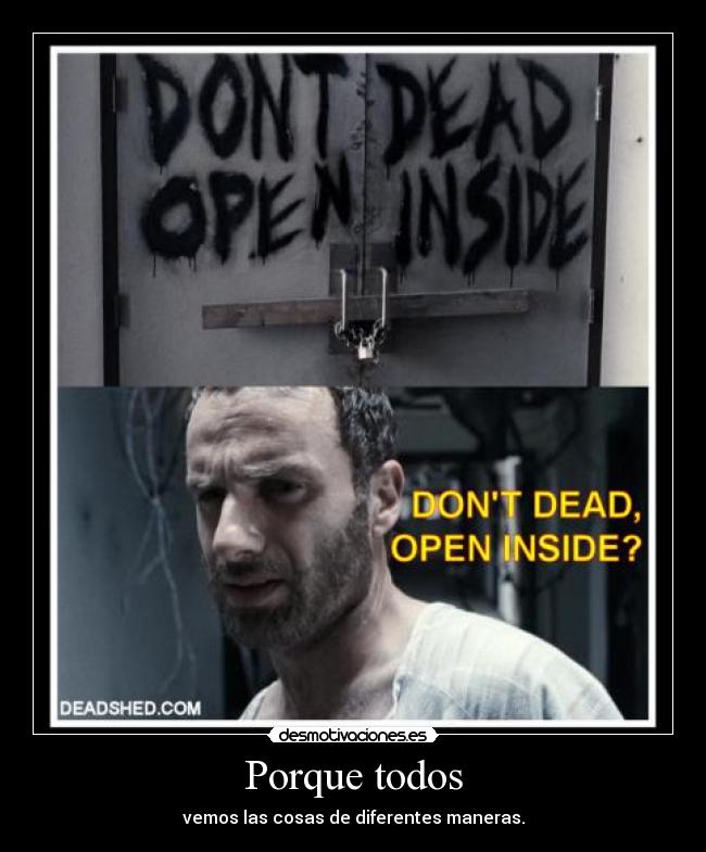 Porque todos - vemos las cosas de diferentes maneras.