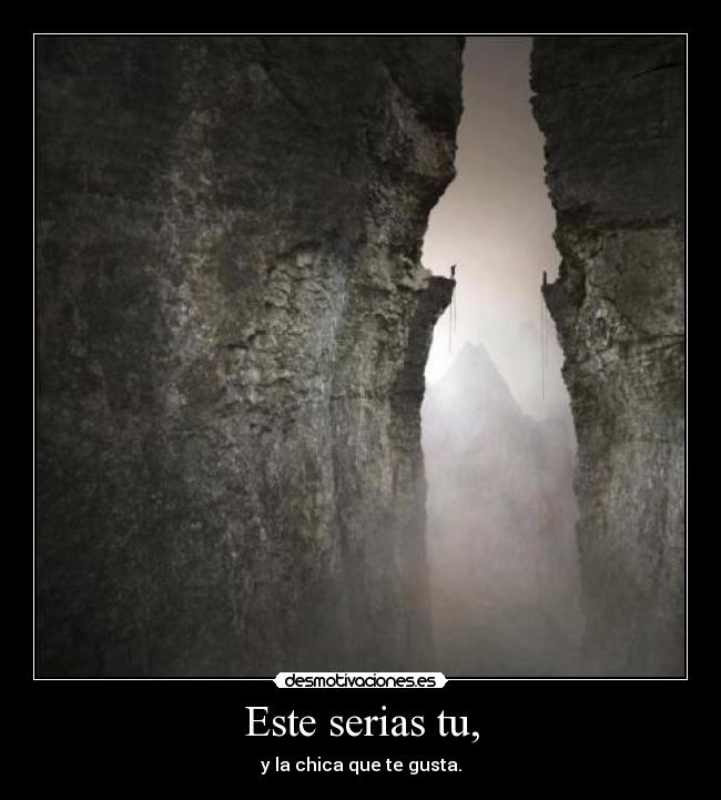 Este serias tu, - y la chica que te gusta.