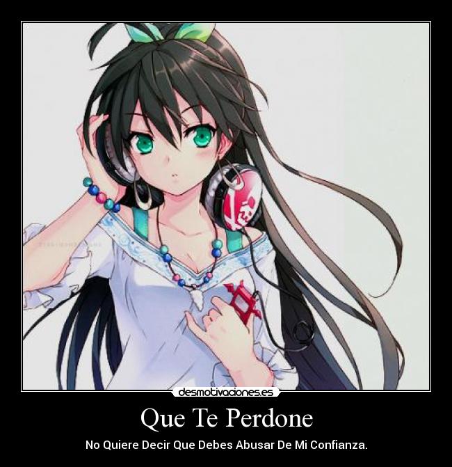 Que Te Perdone - No Quiere Decir Que Debes Abusar De Mi Confianza.