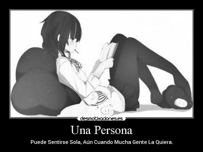 Una Persona - Puede Sentirse Sola, Aún Cuando Mucha Gente La Quiera.