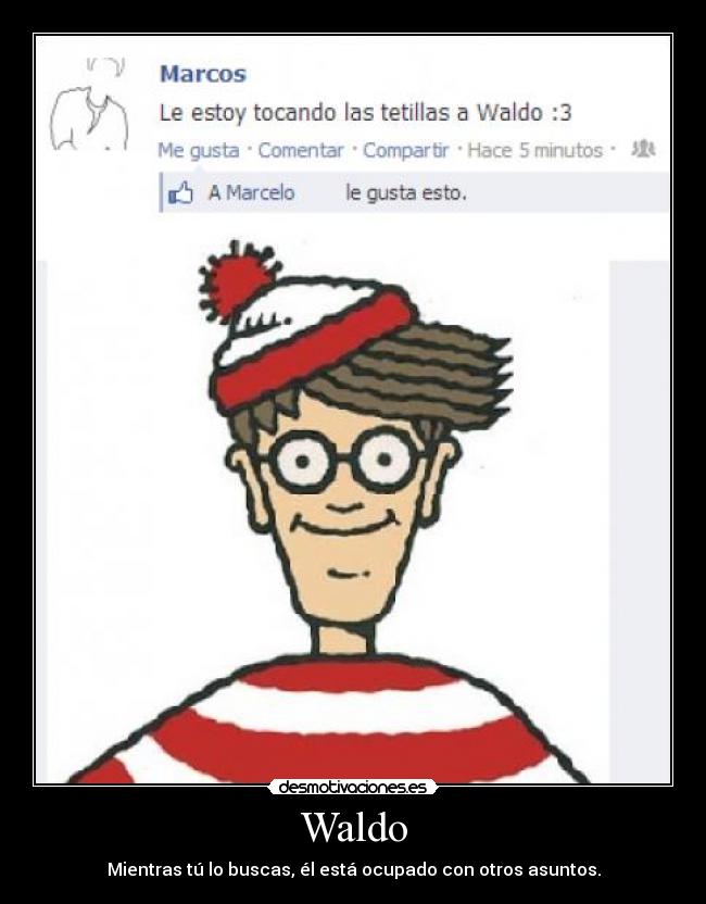 Waldo - Mientras tú lo buscas, él está ocupado con otros asuntos.