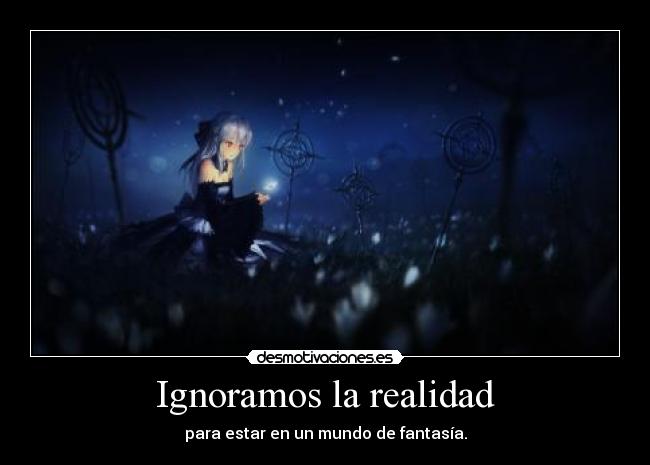 Ignoramos la realidad -