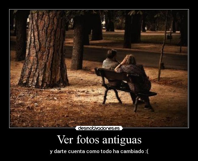 Ver fotos antiguas - y darte cuenta como todo ha cambiado :(