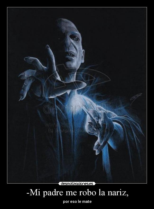 -Mi padre me robo la nariz, -