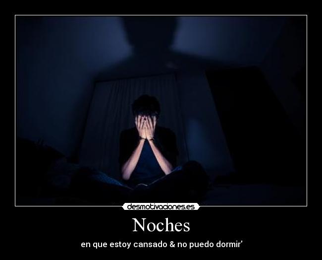Noches - en que estoy cansado & no puedo dormir