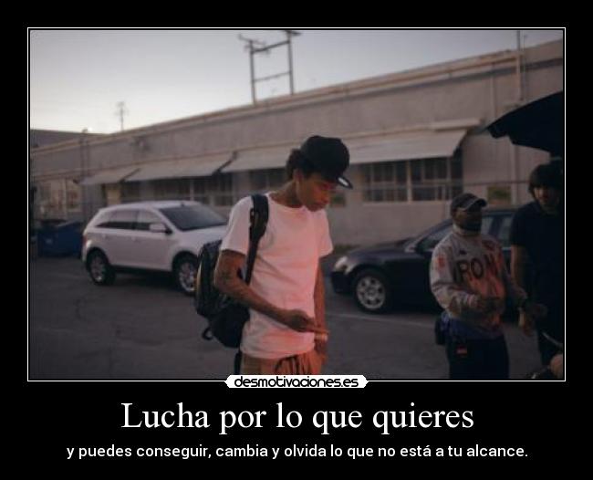 Lucha por lo que quieres -