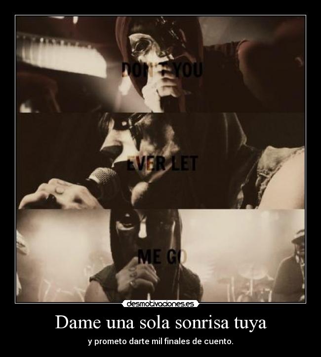 Dame una sola sonrisa tuya - y prometo darte mil finales de cuento.