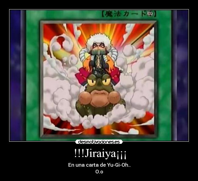 !!!Jiraiya¡¡¡ - En una carta de Yu-Gi-Oh..
O.o