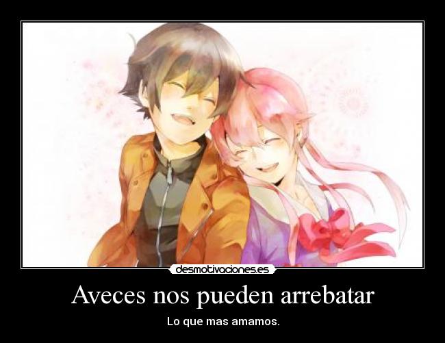 Aveces nos pueden arrebatar - Lo que mas amamos.