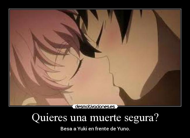 Quieres una muerte segura? - Besa a Yuki en frente de Yuno.