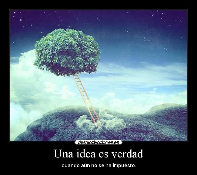 Una idea es verdad -
