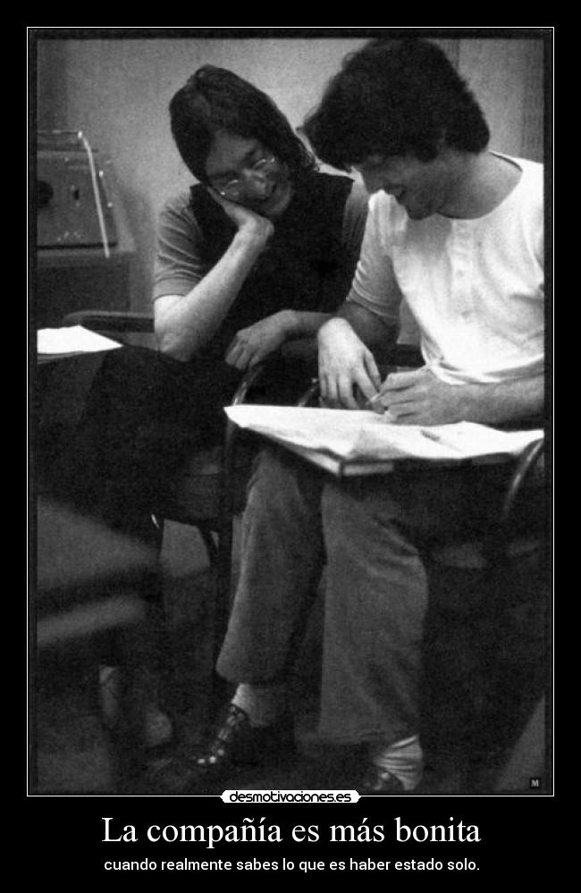 La compañía es más bonita - cuando realmente sabes lo que es haber estado solo.