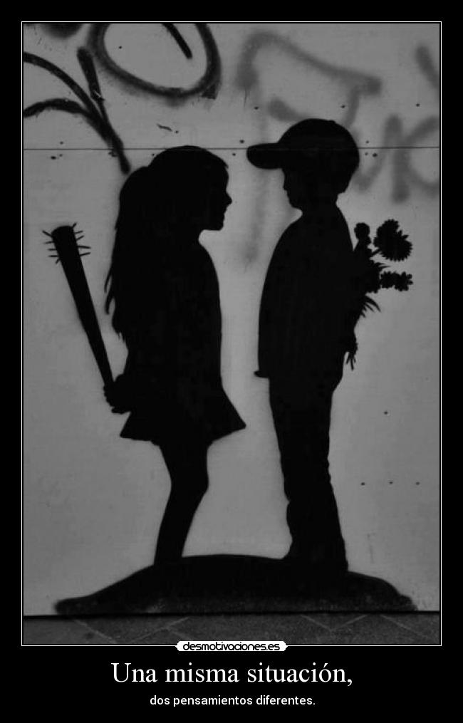 Una misma situación, - dos pensamientos diferentes.