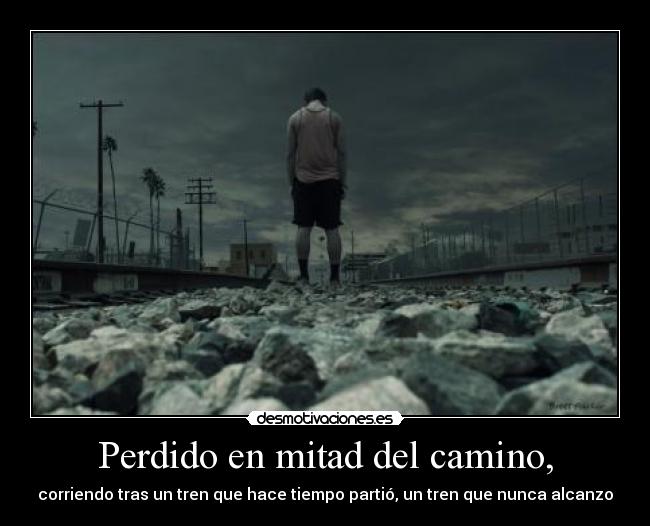 Perdido en mitad del camino, -