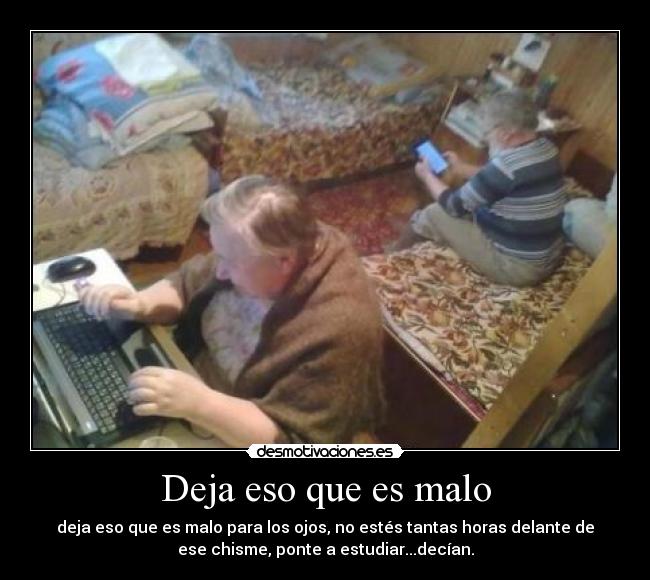 Deja eso que es malo -
