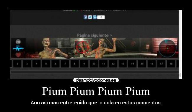 Pium Pium Pium Pium - Aun así mas entretenido que la cola en estos momentos.