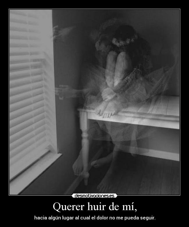 Querer huir de mí, - 