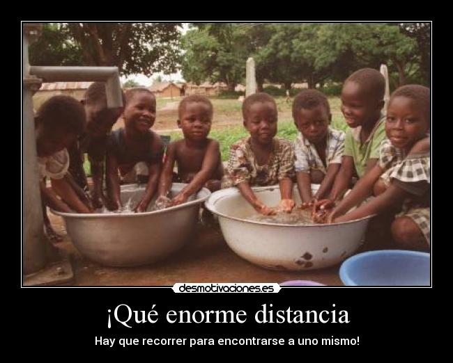 ¡Qué enorme distancia -