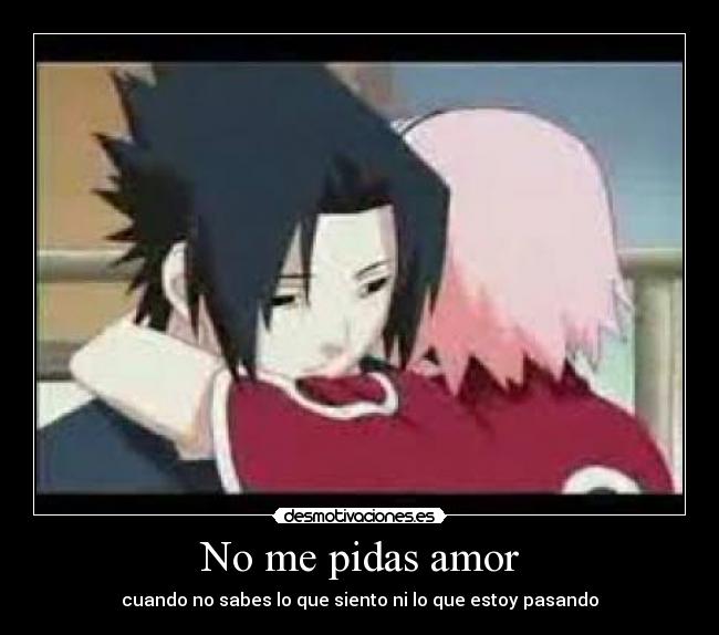 No me pidas amor - cuando no sabes lo que siento ni lo que estoy pasando