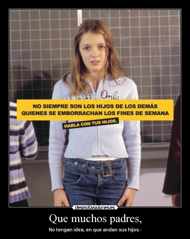 Que muchos padres, -