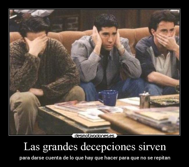 Las grandes decepciones sirven - 
