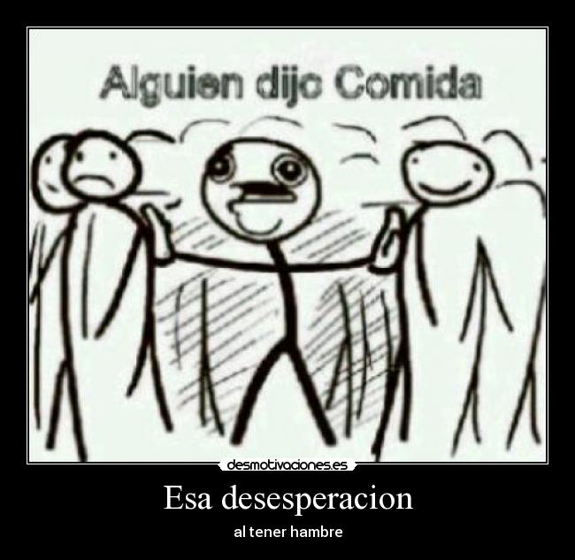 Esa desesperacion -
