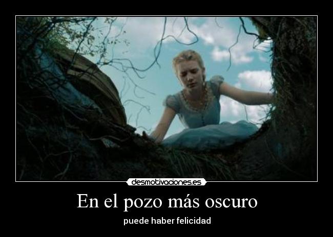 En el pozo más oscuro - puede haber felicidad