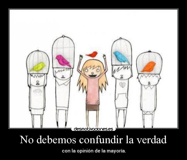 No debemos confundir la verdad - con la opinión de la mayoría.