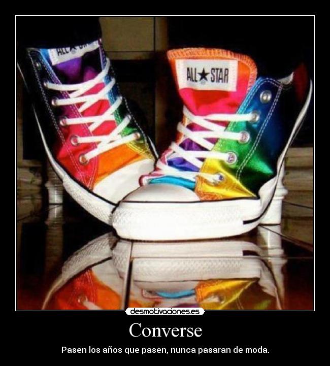 Converse - Pasen los años que pasen, nunca pasaran de moda.