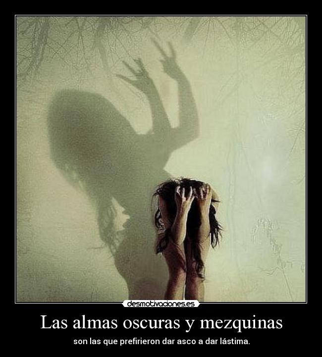 Las almas oscuras y mezquinas - 