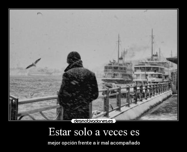 Estar solo a veces es - mejor opción frente a ir mal acompañado