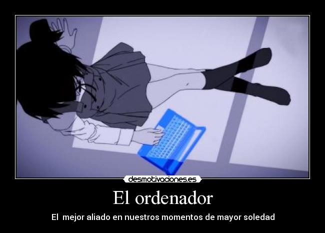 El ordenador - El  mejor aliado en nuestros momentos de mayor soledad