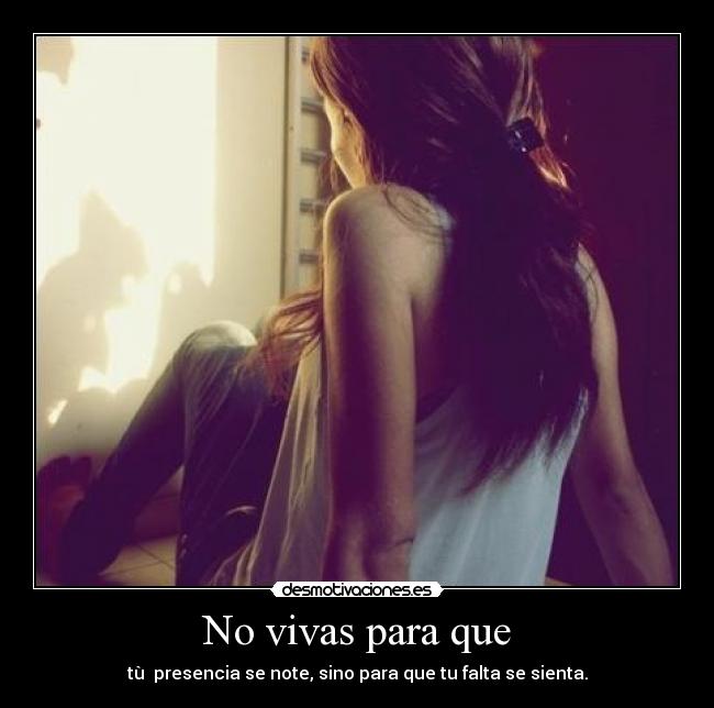 No vivas para que -