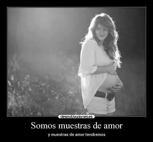 Somos muestras de amor - y muestras de amor tendremos