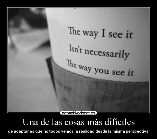 Una de las cosas más difíciles -