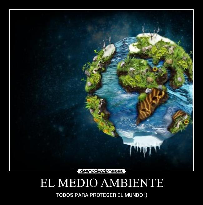 EL MEDIO AMBIENTE - TODOS PARA PROTEGER EL MUNDO :)