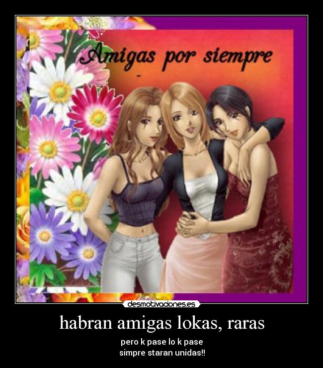 habran amigas lokas, raras - 