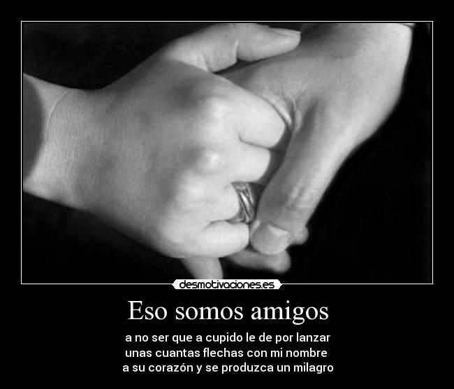 Eso somos amigos -